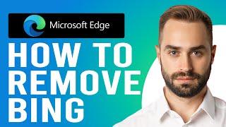How to Remove Bing from Microsoft Edge (A Step-by-Step Guide)