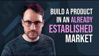 Build a product in an already established market