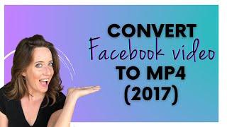 Tutorial | Convert Facebook Video to Mp4 File
