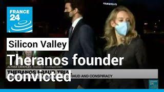 Theranos founder convicted in Silicon Valley fraud trial • FRANCE 24 English