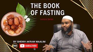 FIQH: The Book of Fasting - EPISODE 2 : Sh. Akram Maalim