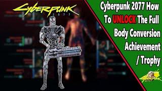 Full Body Conversion - Achievement/Trophy Guide - Cyberpunk 2077