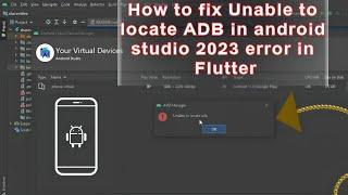 How to fix Unable to locate ADB in android studio 2023 error in Flutter