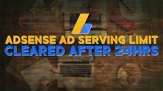 The Secret to Clearing AdSense Ad Serving Limits in 24hrs 
