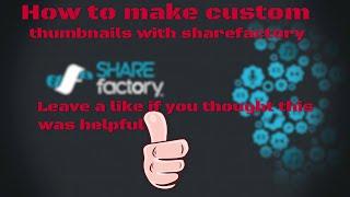 How to make custom thumbnails with sharefactory