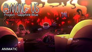 Missing Clip 2 | AMONG US - Project : Sapphire Blue [ Animatic ]