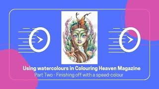 Using Watercolours in Colouring Heaven Magazine : Part two - finishing off ( speedcolour )