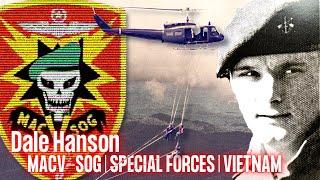 MACV-SOG, SPECIAL FORCES, VIETNAM | Dale Hanson | Ep. 220