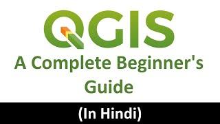 QGIS - A Complete Beginner's Guide | QGIS complete tutorial for beginners in Hindi