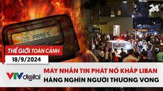 Thế giới toàn cảnh 18/9: Máy nhắn tin phát nổ khắp Liban khiến hàng nghìn người thương vong | VTV24