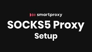 How To Set Up a SOCKS5 Proxy | Smartproxy Tutorial