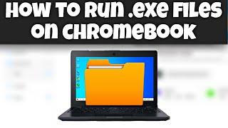 HOW TO RUN .EXE FILES ON CHROMEBOOK!