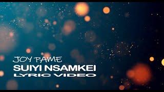 Joy Pame | Suiyi nsamkei (lyric Video)