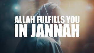 HOW ALLAH WILL FUFILL YOU IN JANNAH