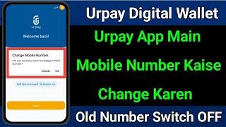 Urpay Main Mobile Number Kaise Change Kren | How To Change Mobile Number In Urpay 2023