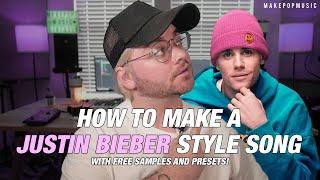 How To Make A Justin Bieber Style Song (WITH FREE SAMPLES AND PRESETS | Make Pop Music