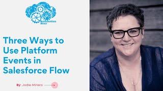 Three Ways to Use Platform Events in Salesforce Flow