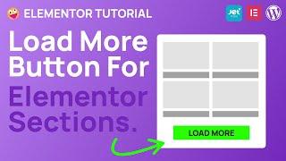 How to make a load more button for elementor sections in Wordpress