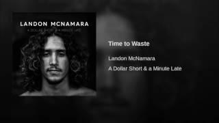 Landon Mcnamara - Time to Waste