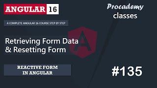 #135 Retrieving Form Data and Resetting Form | Reactive Forms | A Complete Angular Course