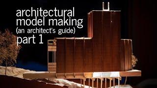 Architectural Model Making Tips + Tricks - An Architect's Guide (Part 1)