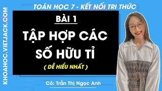 Toán 7 Kết nối tri thức Bài 1: Tập hợp các số hữu tỉ - Giải Toán 7 - Cô Ngọc Anh (DỄ HIỂU NHẤT)