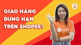 Làm Thế Nào Để Giao Hàng Đúng Hạn Trên Shopee? | Shopee Uni