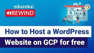 How to host a wordpress website on GCP for free  | GCP Training | Edureka Rewind