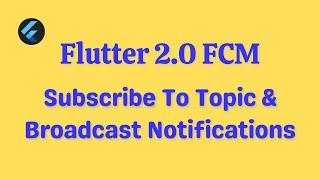 Flutter FCM | Send Notification TO Topic And Send Broadcast Notifications Complete Guide + Source