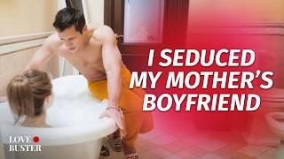 I Seduced My Mother’s BF | @LoveBuster_