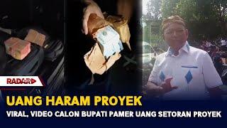 Viral, Video Calon Bupati Pamer Uang Setoran Proyek