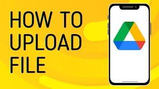 How to Upload File to Google Drive - Full Guide