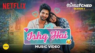 Ishq Hai Full Song I Mismatched Season 3 I Netflix I Prajakta Koli I Rohit Saraf | Anurag Saikia