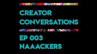 Creator Conversations: EP 003 - Naaackers