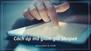 Cách áp mã giảm giá Shopee. Cách áp dụng 3 mã giảm giá Shopee trong 01 đơn hàng