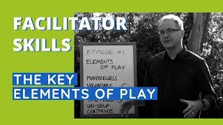 Facilitator Skills: The Key Elements of Play - Facilitator Tips Episode 41