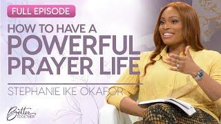 Stephanie Ike Okafor: Develop a Powerful Prayer Life to Grow Closer to God | Better Together on TBN