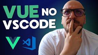 Vue 3 no vscode | Como configurar o o vscode para trabalhar com o vue