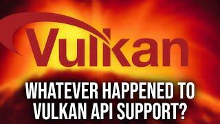 Whatever Happened To Vulkan API Support?