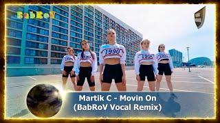 Martik C - Movin On (BabRoV Vocal Remix)