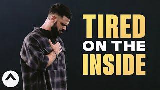 Tired On The Inside | Pastor Steven Furtick | Elevation Church