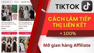 Cách Làm Tiếp Thị Liên Kết Trên Tiktok 100% Mở Được Gian Hàng Affiliate