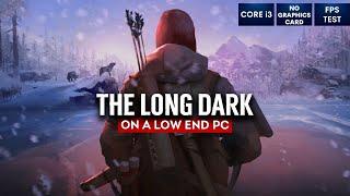 The Long Dark on Low End PC | NO Graphics Card | i3