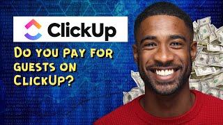 Do you pay for guests on ClickUp