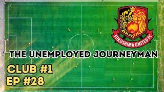 AM I GETTING EXCITED TOO SOON? ~ The Unemployed Journeyman ~ Episode 28 ~ Fukushima United ~ FM24