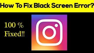 How to Fix Instagram App Black Screen Error Problem in Android & Ios 100% Solution