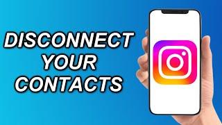 How To DISCONNECT YOUR CONTACTS From Instagram!