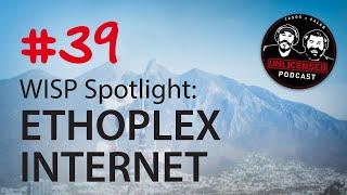 #39 Unlicensed Podcast - WISP Spotlight: Ethoplex Internet
