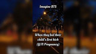 Imagine BTS  When they feel their child’s first kick (Y/N pregnancy)