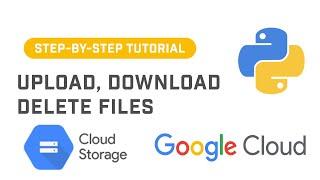 Upload, Download, and Delete Files From Google Cloud Storage Using Cloud Storage API In Python